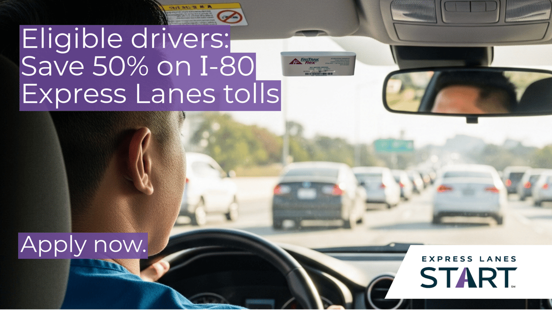 Eligible drivers: Save 50% on I-80 Express Lanes tolls.