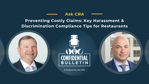 Ask CRA: Preventing Costly Claims: Key Harassment &amp; Discrimination Compliance Tips for Restaurants